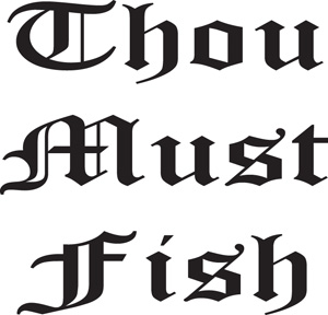Thou Must Fish